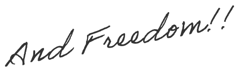 And Freedom!!